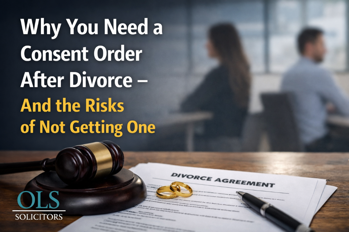 Why you need a consent order after divorce and the risks of not getting one – OLS Solicitors